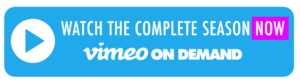 Watch the complete season NOW on Vimeo on Demand